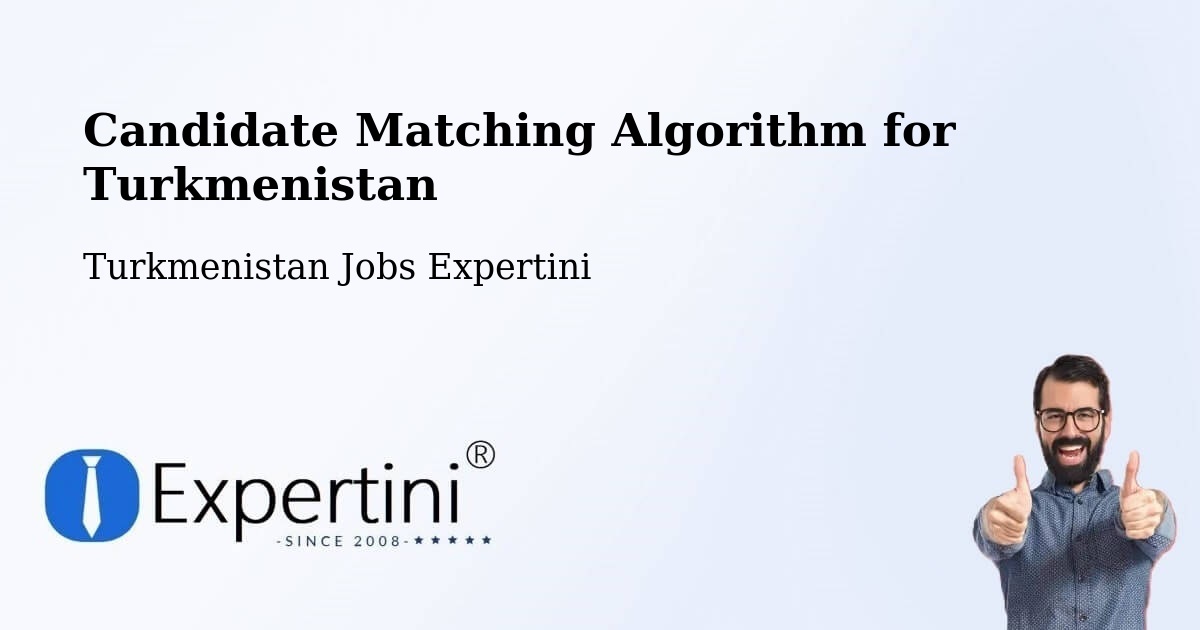 Candidate Matching Algorithm Overview – Tagta - Turkmenistan Jobs Expertini
