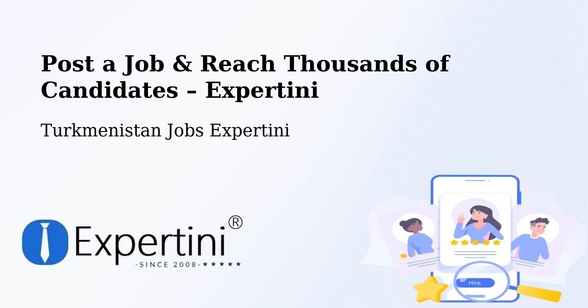 Post a Job in Tagta – Hire the Right Talent - Tagta, Turkmenistan Jobs Expertini