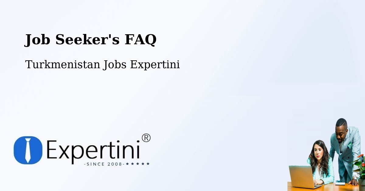 Job Seeker FAQ – Tagta - Turkmenistan Jobs Expertini