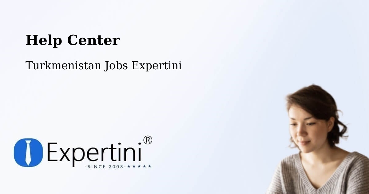 Help Center – Tagta - Turkmenistan Jobs Expertini
