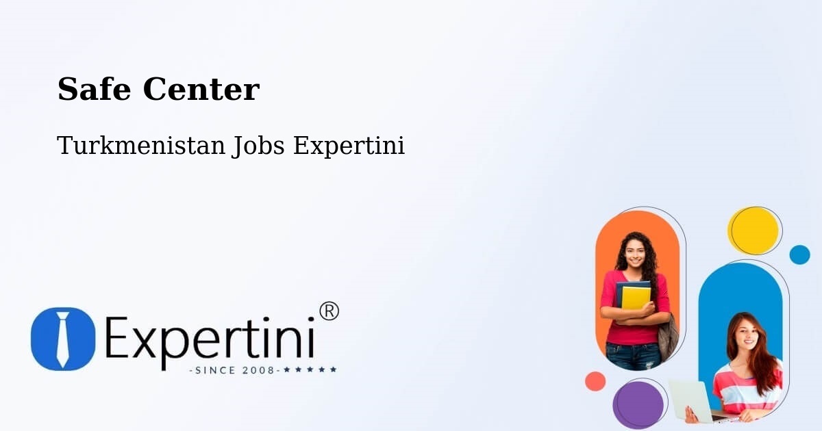 Safety Center – Tagta - Turkmenistan Jobs Expertini
